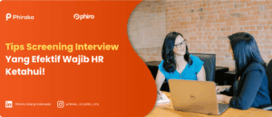 Tips Screening Interview Yang Efektif Wajib HR Ketahui!