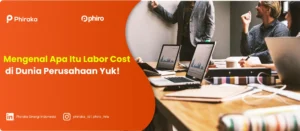 Mengenal Apa Itu Labor Cost di Dunia Perusahaan Yuk!