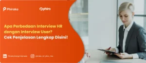 Apa Perbedaan Interview HR dengan Interview User? Cek Penjelasan Lengkap Disini!