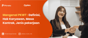Apa Itu PKWT : Definisi, Hak Karyawan, Masa Kontrak, Jenis pekerjaan 
