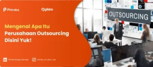Mengenal Apa Itu Perusahaan Outsourcing Disini Yuk!