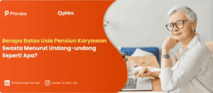 Batas Usia Pensiun Karyawan Swasta Menurut Undang-Undang