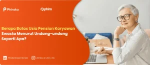 Batas Usia Pensiun Karyawan Swasta Menurut Undang-Undang
