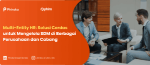 Multi-Entity HR: Solusi Cerdas untuk Mengelola SDM di Berbagai Perusahaan dan Cabang