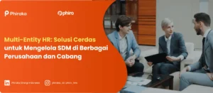 Multi-Entity HR: Solusi Cerdas untuk Mengelola SDM di Berbagai Perusahaan dan Cabang