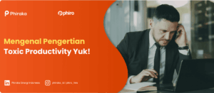 Mengenal Pengertian Toxic Productivity Yuk!