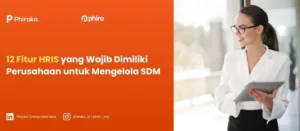 12 Fitur HRIS yang Wajib Dimiliki Perusahaan untuk Mengelola SDM