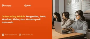 Outsourcing Adalah: Pengertian, Jenis, Manfaat, Risiko, dan Aturannya di Indonesia 